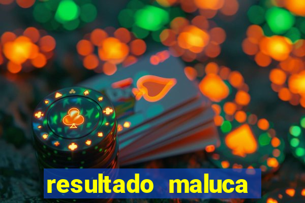 resultado maluca bahia de hoje