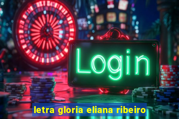 letra gloria eliana ribeiro