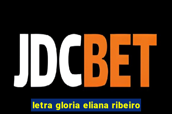 letra gloria eliana ribeiro