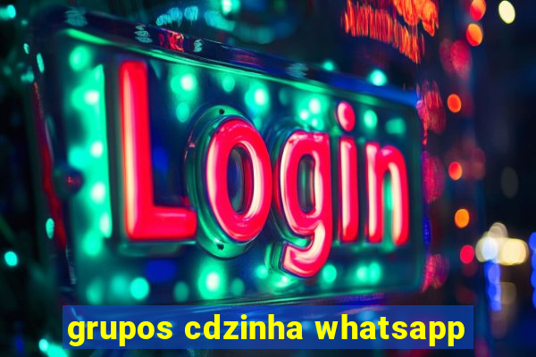 grupos cdzinha whatsapp