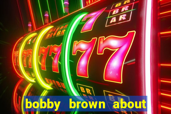 bobby brown about whitney houston