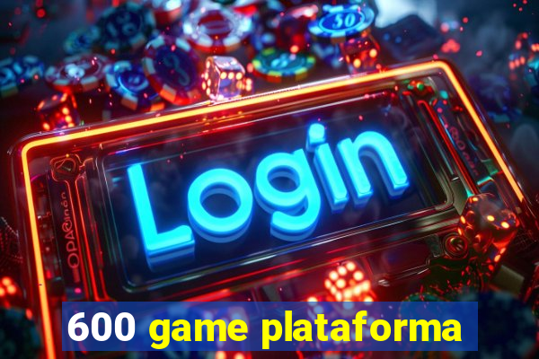 600 game plataforma