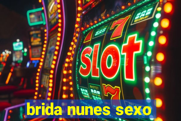 brida nunes sexo