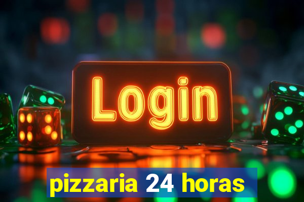 pizzaria 24 horas