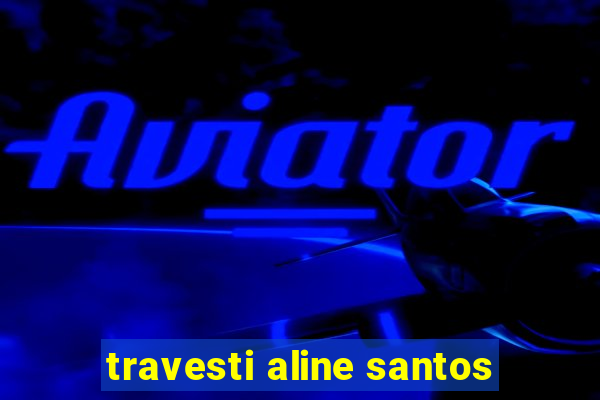 travesti aline santos