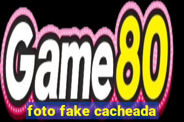 foto fake cacheada