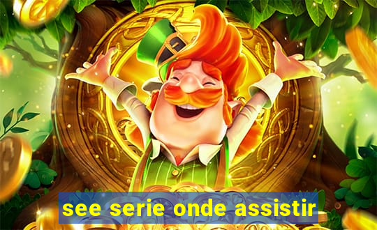 see serie onde assistir