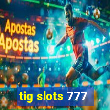 tig slots 777