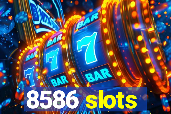 8586 slots