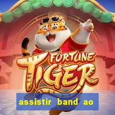 assistir band ao vivo multicanais