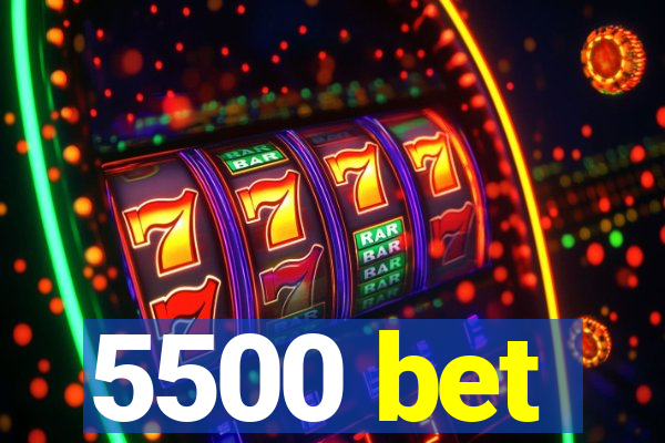 5500 bet