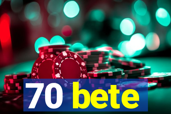 70 bete