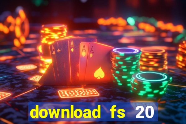 download fs 20 dinheiro infinito