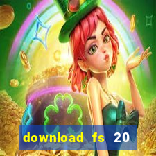 download fs 20 dinheiro infinito
