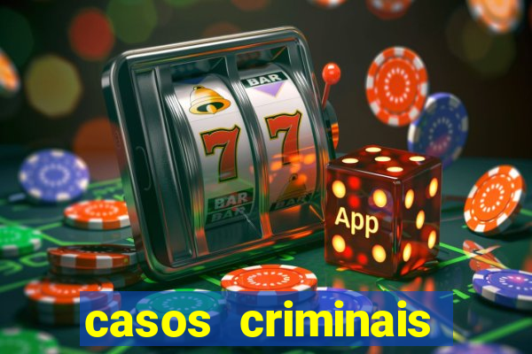 casos criminais para resolver