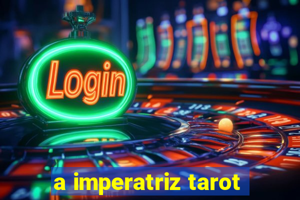 a imperatriz tarot
