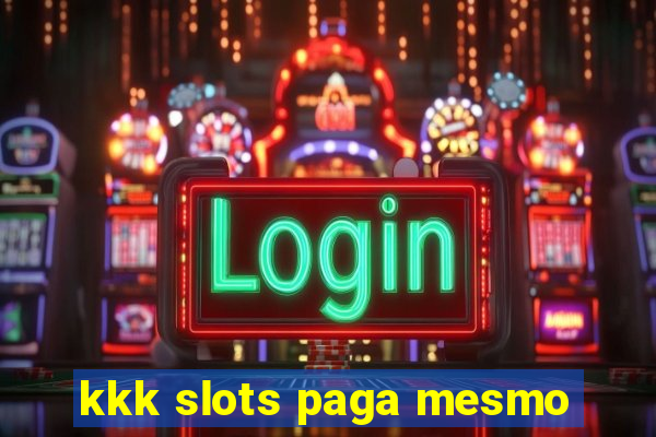 kkk slots paga mesmo