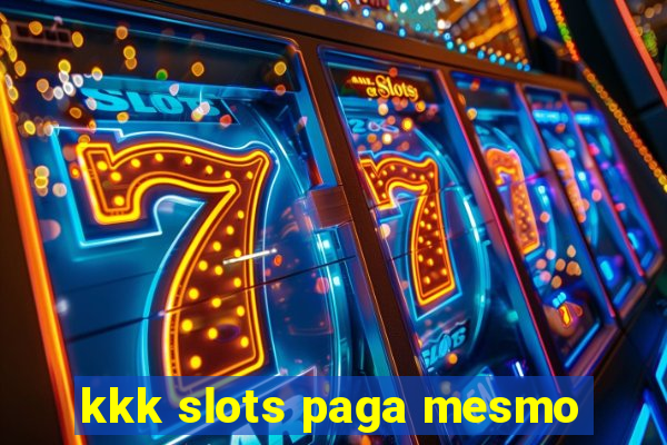 kkk slots paga mesmo