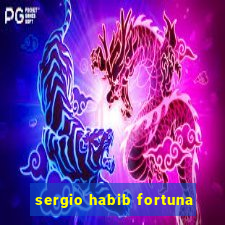 sergio habib fortuna