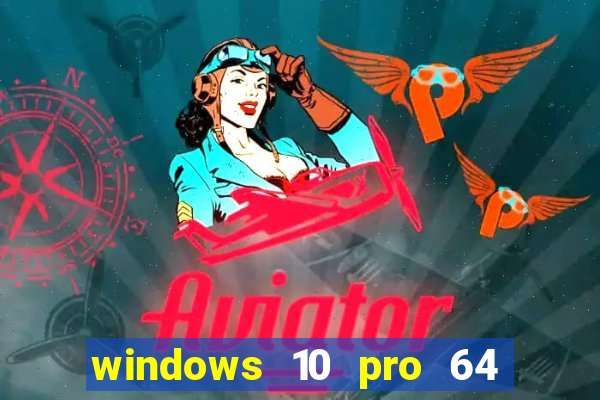 windows 10 pro 64 bits iso