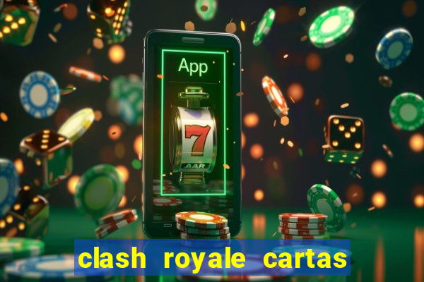 clash royale cartas modificadas 2024
