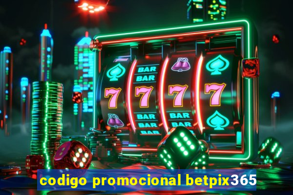 codigo promocional betpix365