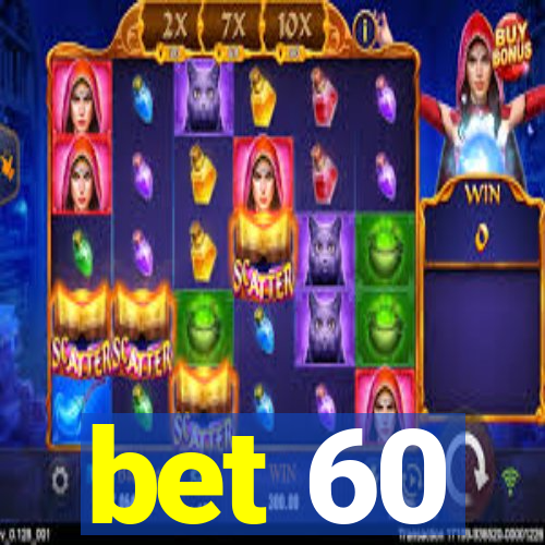 bet 60