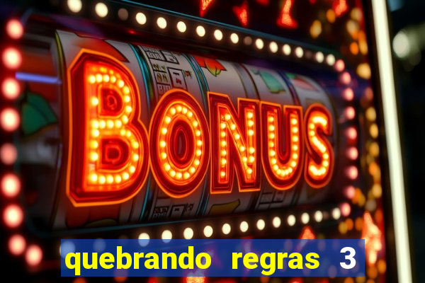 quebrando regras 3 filme completo dublado mega filmes