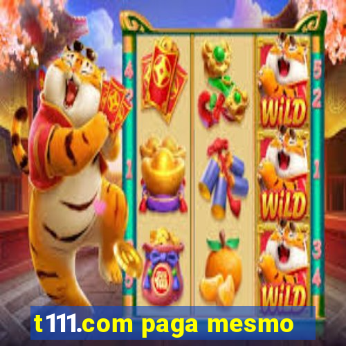t111.com paga mesmo