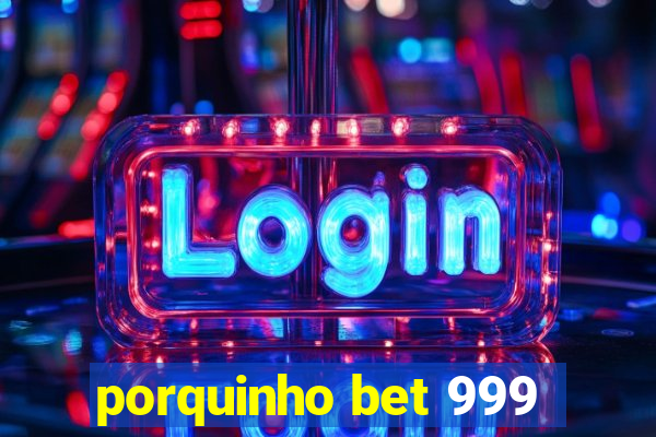 porquinho bet 999