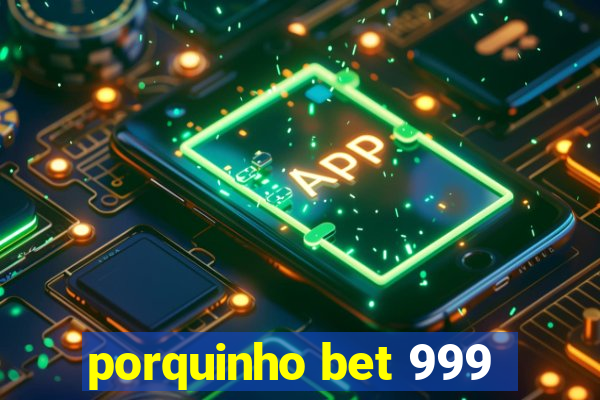 porquinho bet 999