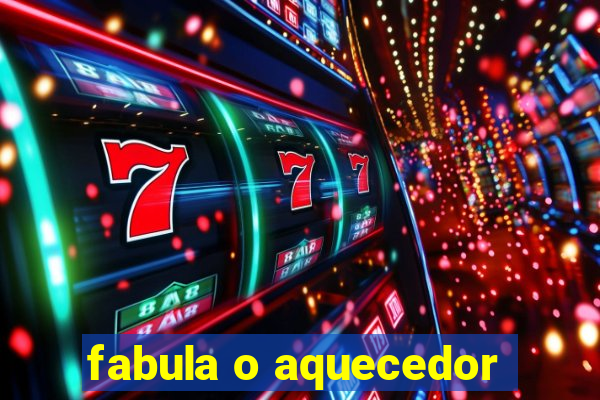 fabula o aquecedor