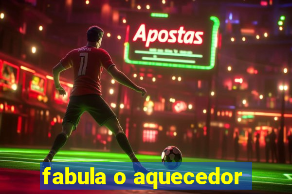 fabula o aquecedor