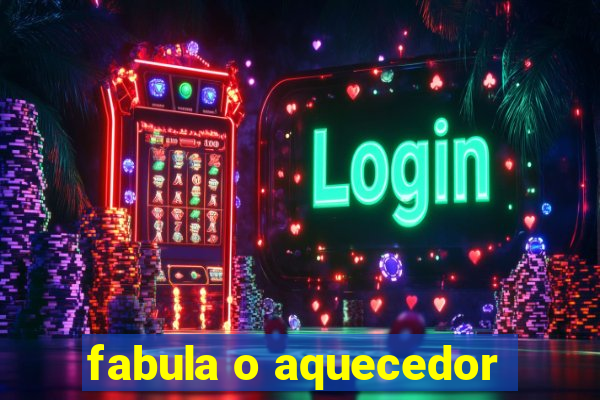 fabula o aquecedor