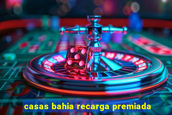 casas bahia recarga premiada