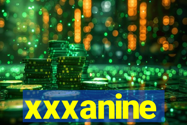 xxxanine