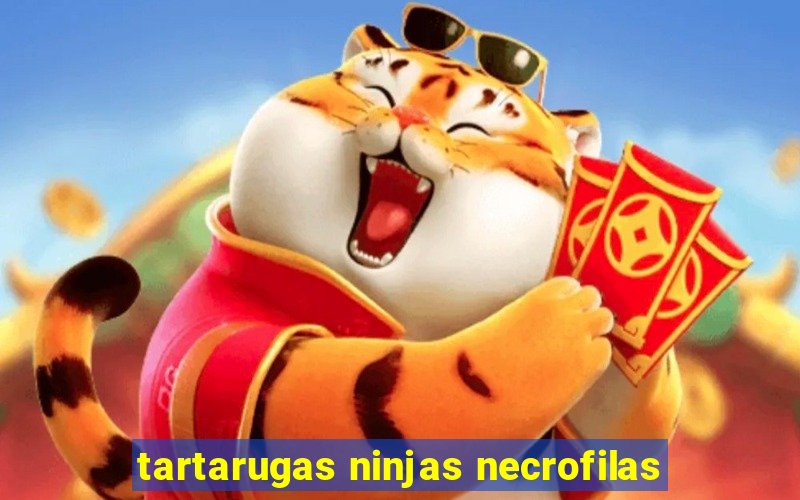 tartarugas ninjas necrofilas
