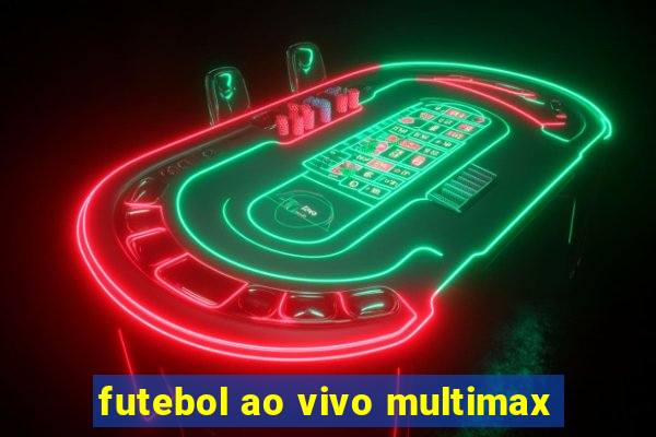 futebol ao vivo multimax
