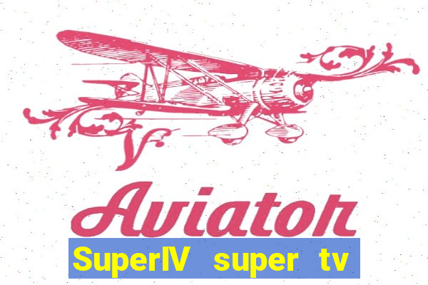 SuperIV super tv ao vivo super tv ao vivo globo