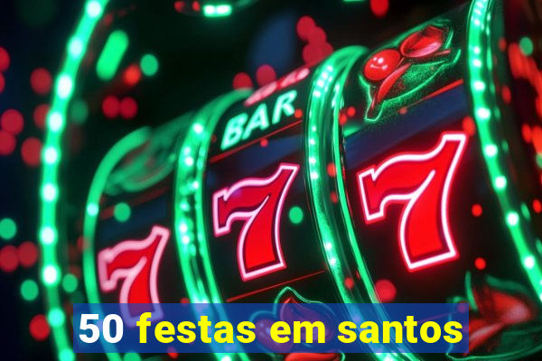 50 festas em santos