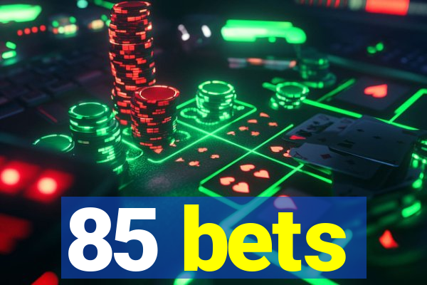 85 bets