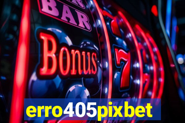 erro405pixbet
