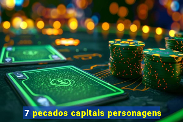 7 pecados capitais personagens