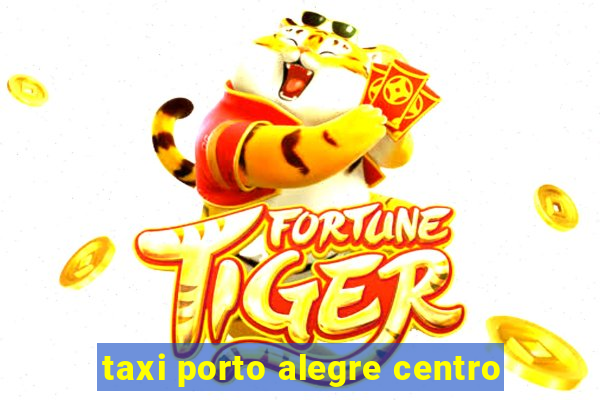 taxi porto alegre centro