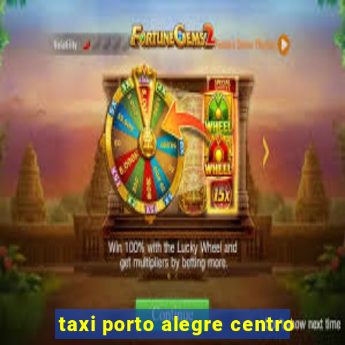 taxi porto alegre centro