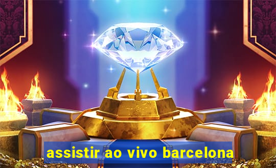 assistir ao vivo barcelona