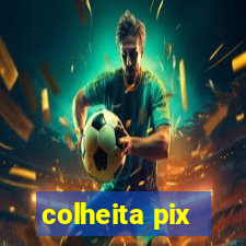 colheita pix
