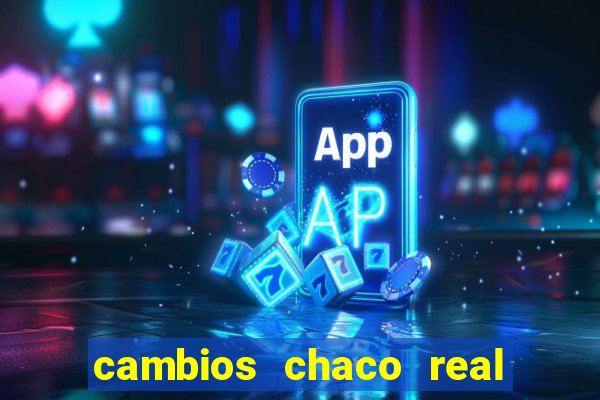 cambios chaco real x guarani