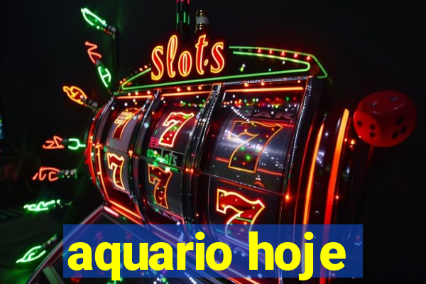 aquario hoje