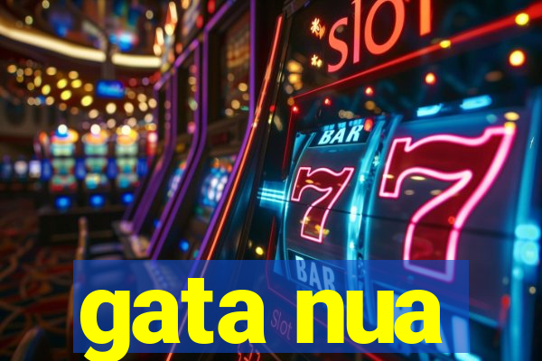 gata nua